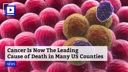 Cancer Is Now The Leading Cause of Death in Many US Counties