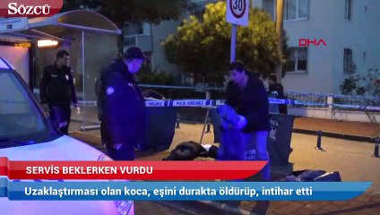 Tải video: Uzaklaştırması olan koca, eşini durakta servis beklerken öldürüp, intihar etti