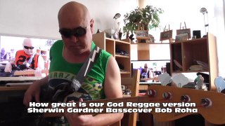 How great is our God Reggae version Sherwin Gardner HD720m2 Basscover Bob Roha