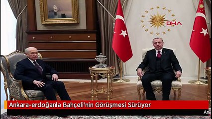 Ankara-erdoğanla Bahçeli'nin Görüşmesi Sürüyor