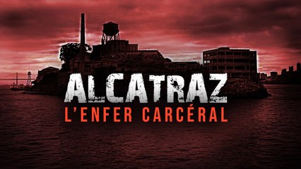 Alcatraz - L'histoire d'un enfer carcéral
