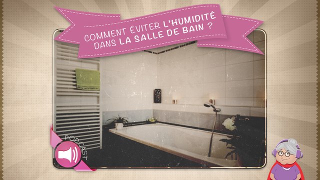 Comment éviter l'humidité dans la salle de bain ?