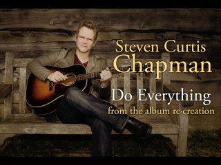 Steven Curtis Chapman - Do Everything
