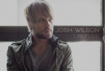 Josh Wilson - I Refuse