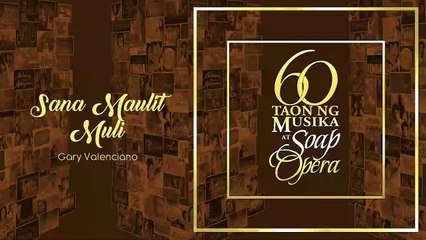 Sana Maulit Muli - Gary Valenciano (Audio)