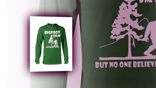 Bigfoot saw me but nobody believes him shirt and youth tee