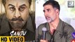 Akshay Kumar Praises Ranbir Kapoor's Sanju