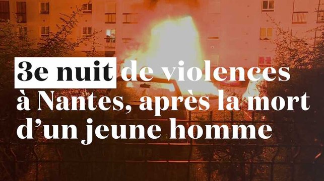 Nantes : 3e nuit consécutive de violences après la mort d'un jeune homme