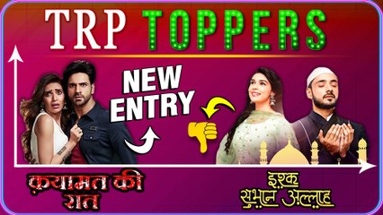 Qayamat Ki Raat Makes A NEW ENTRY, Ishq Subhan Allah FALLS | TRP Toppers