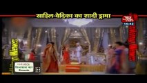 Sahil-Vedika's Shaadi Drama!! Aap Ke Aa Jane Se