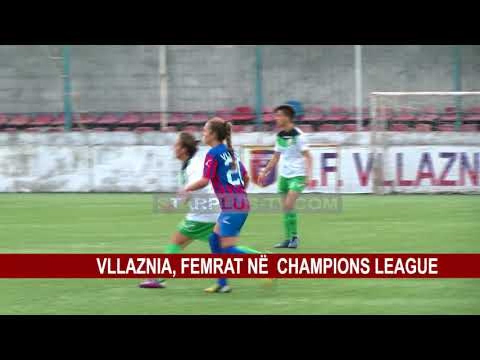 VLLAZNIA ,FEMRAT NË  CHAMPIONS LEAGUE