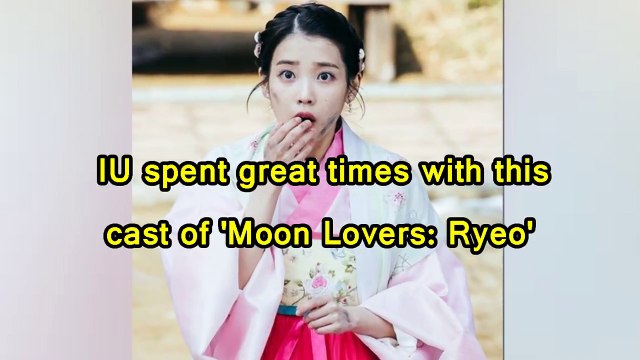 IU spent great times with this cast of 'Moon Lovers - Ryeo'