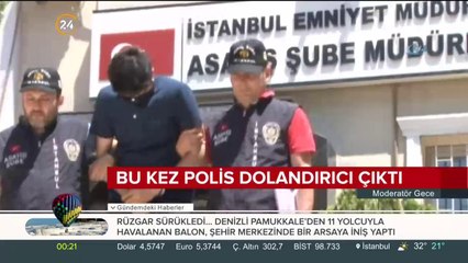 Bu kez polis dolandırıcı çıktı
