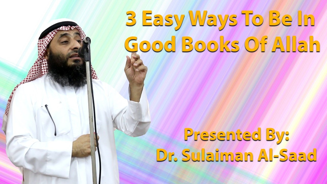 3 Easy Ways To Be In Good Books Of Allah - Dr. Sulaiman Al-Saad