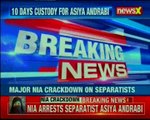 Patiala house court grants 10 days custody to Asiya Andrabi