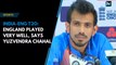 India-Eng T20: England played very well, says Yuzvendra Chahal