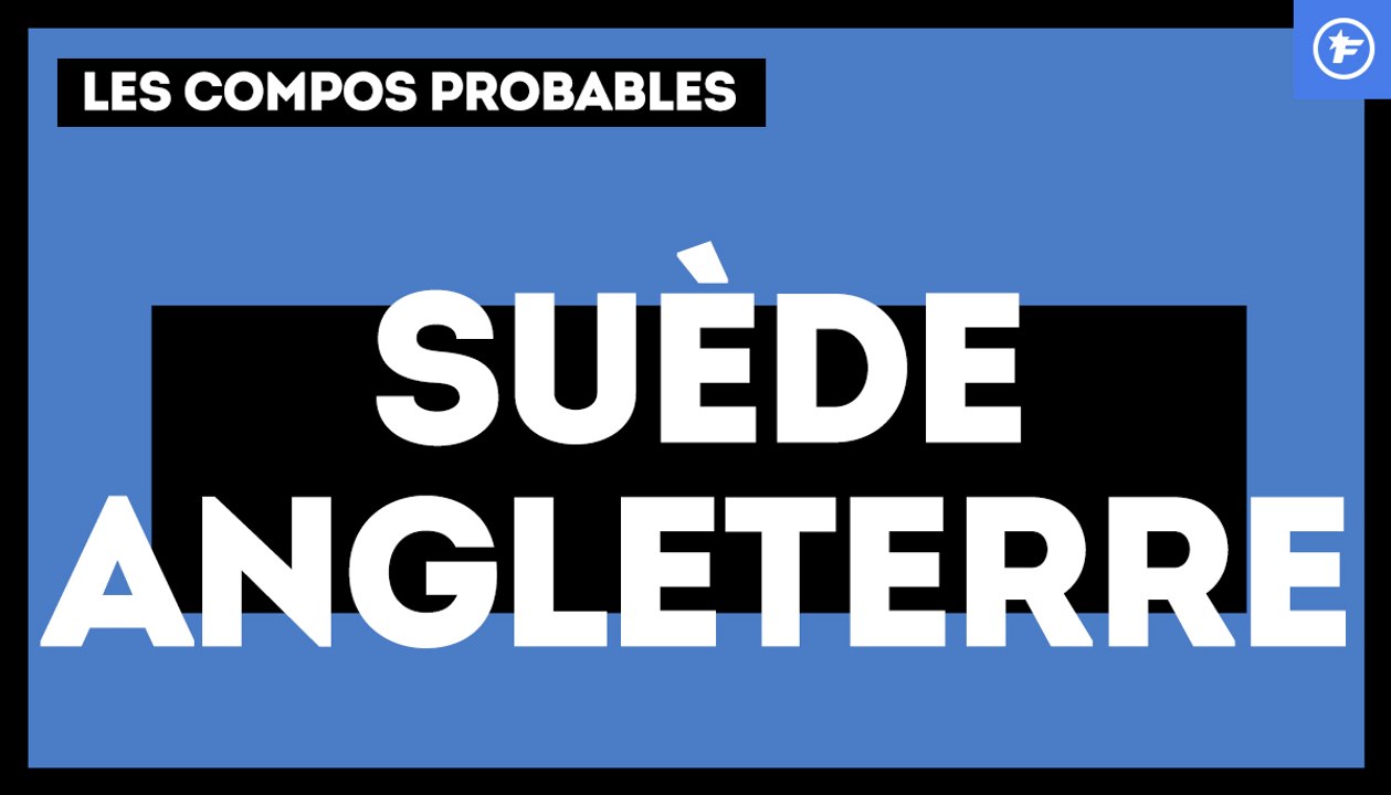 Suède-Angleterre : les compos probables