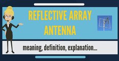What is REFLECTIVE ARRAY ANTENNA? What does REFLECTIVE ARRAY ANTENNA mean?