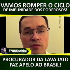 PROCURADOR DA LAVA JATO FAZ APELO AO BRASIL! VAMOS ROMPER O CICLO DE IMPUNIDADE DOS PODEROSOS!