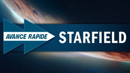 STARFIELD : Plus qu'un "Elder Scrolls" spatial ? | AVANCE RAPIDE