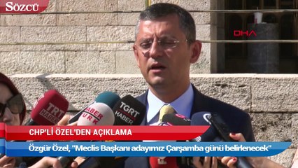 CHP’li Özel’den Meclis başkanı adayı açıklaması