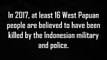 At least 16 West Papuan people are believed to have been killed by the Indonesian military and police in 2017, many of the victims were tortured to death. Thi