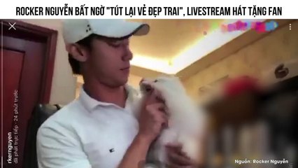 ROCKER NGUYỄN BẤT NGỜ "TÚT LẠI VẺ ĐẸP TRAI", LIVESTREAM HÁT TẶNG FAN