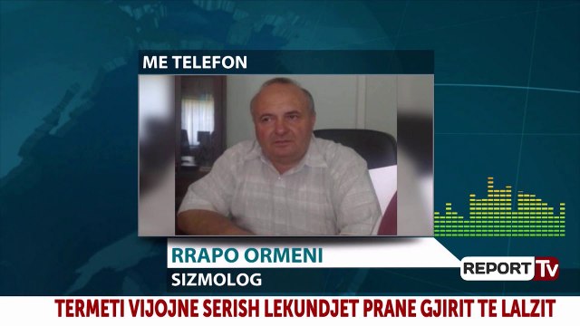 Tërmetet, sizmologu Rrapo Ormeni për Report Tv: Janë regjistruar 590 goditje, s'ka më rrezik