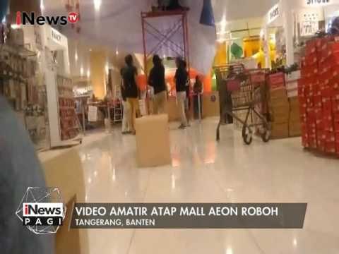 Diduga Konstruksi Buruk, Atap Mall Aeon Roboh - iNews Pagi 13/02