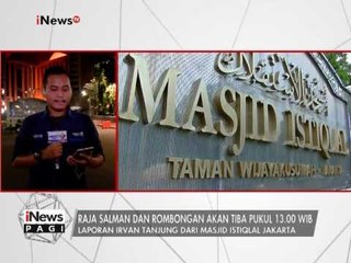 Raja Salman & rombongan akan tiba di Masjid Istiqlal pukul 13.00 WIB - iNews Pagi 02/03