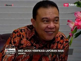 MKD Akan Verifikasi Laporan Maki - iNews Petang 17/03