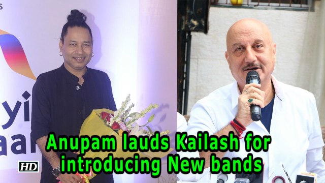 Anupam Kher lauds Kailash Kher for introducing New bands