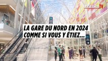 Découvrez la gare du Nord en...2024