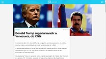 Donald Trump sugeriu invadir a Venezuela, diz CNN. E se acontecer, o próximo pode ser o Brasil!