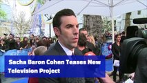 Sacha Baron Cohen Teases New Television Project