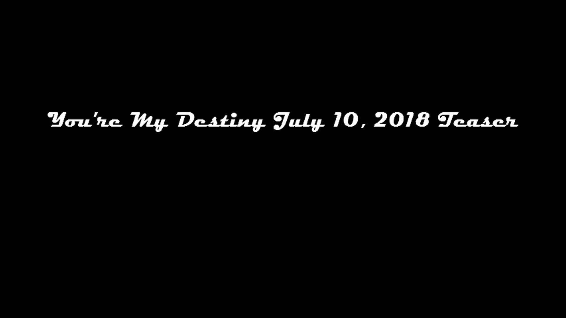 You're My Destiny July 10, 2018 Teaser - Tagalog Dubbed