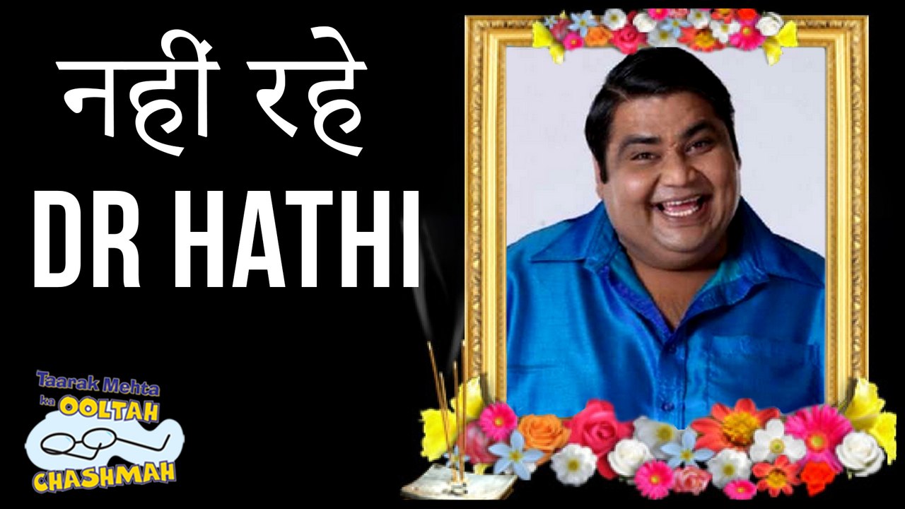 Dr. Hathi aka Kavi Kumar Azaad No More | Taarak Mehta Ka Ooltah Chashmah