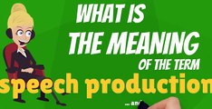 What is SPEECH PRODUCTION? What does SPEECH PRODUCTION mean? SPEECH PRODUCTION meaning