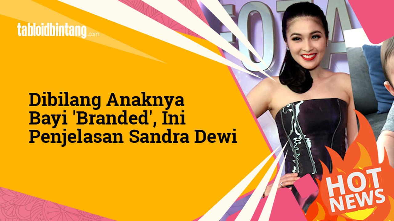 Anaknya Dibilang Bayi Branded, Ini Penjelasan Sandra Dewi
