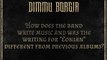WRITING THE ALBUMShagrath (Official) and Silenoz (Official) discuss writing music for the tenth full-length Dimmu Borgir album, EONIAN, out May 4th via Nuclear