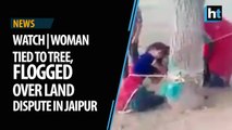 Watch | Woman tied to tree, flogged over land dispute in Jaipur