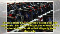 Chinese Police Seize 200 Bitcoin, Ethereum Mining Rigs Over Electricity Theft