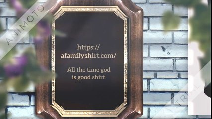 All the time god is good shirt