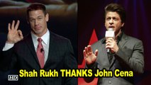 Shah Rukh Khan THANKS John Cena ,  find out why