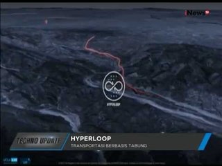 Hyperloop, Transportasi Berbasis Tabung - Techno Update 13/08