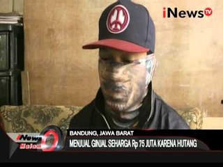 Lagi! Warga bandung mengaku telah menjual ginjal seharga 70 Juta - iNews Malam 31/01
