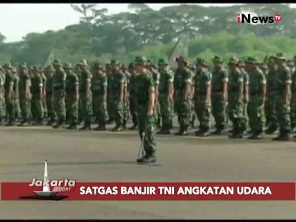 Antisipasi bencana banjir di Indonesia, TNI AU bentuk satgas banjir - Jakarta Today 18/02