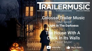 The House With A Clock In Its Walls Music - Trailer Music - Colossal Trailer Music  - Light In The Darkness