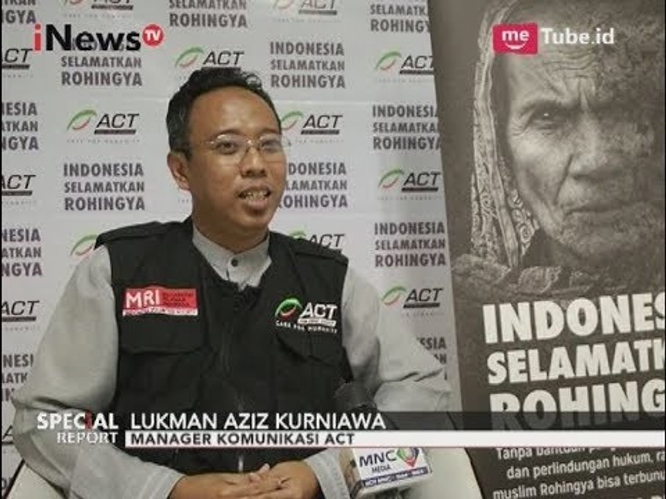 Inilah Salah Satu Orang ACT yang Berani Informasikan Tentang Konflik Rohingya - Special Report 07/09