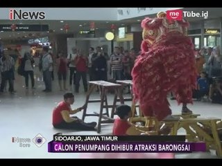 Menarik! Penumpang Bandara Juanda Dihibur Atraksi Barongsai  - iNews Sore 16/02